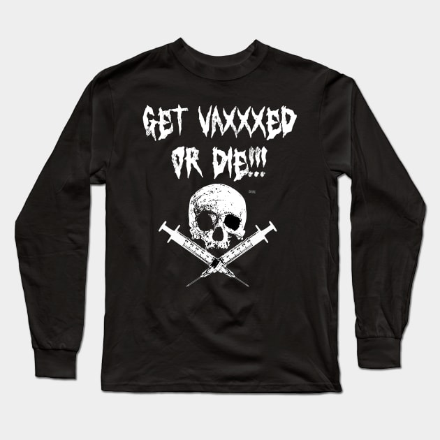 Get Vaxxxed or Die! Long Sleeve T-Shirt by E5150Designs